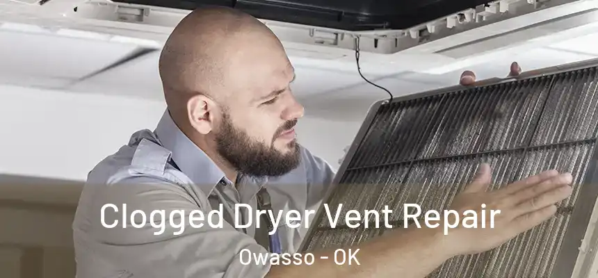  Clogged Dryer Vent Repair Owasso - OK