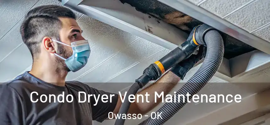 Condo Dryer Vent Maintenance Owasso - OK
