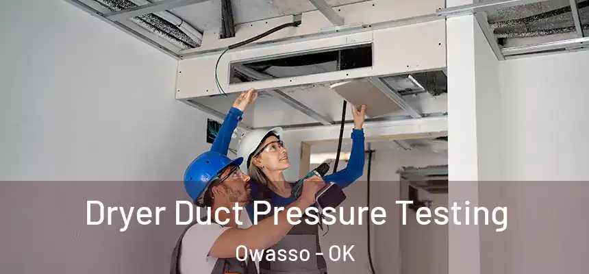  Dryer Duct Pressure Testing Owasso - OK