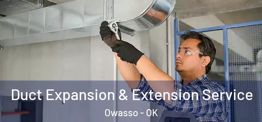  Duct Expansion & Extension Service Owasso - OK