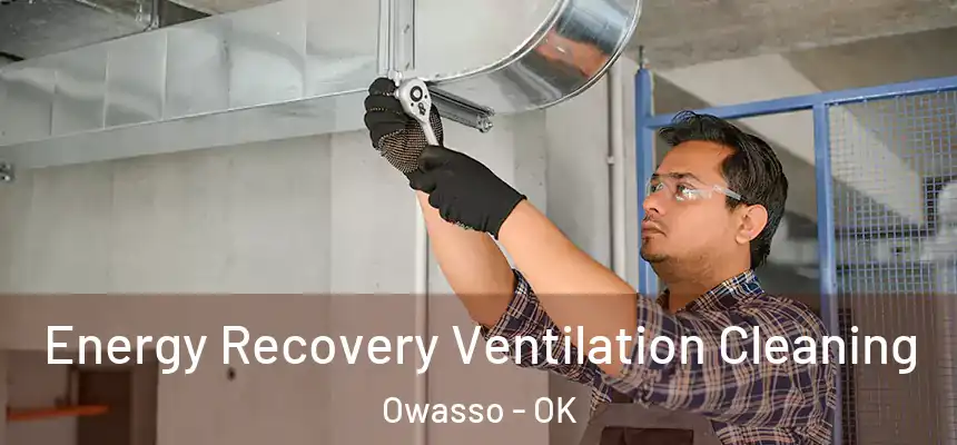  Energy Recovery Ventilation Cleaning Owasso - OK