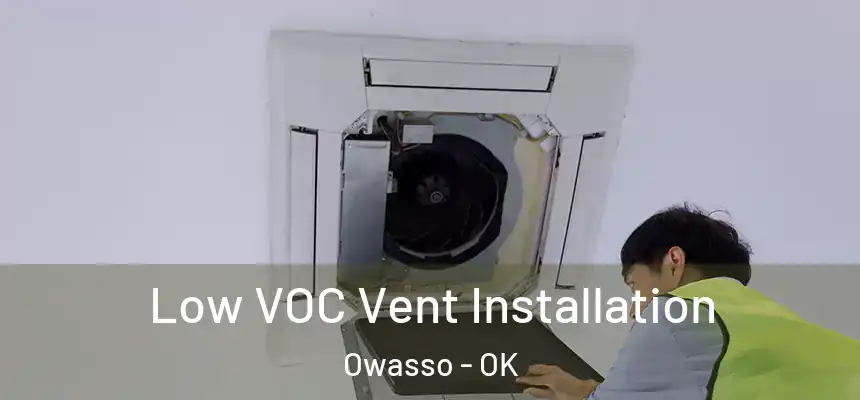  Low VOC Vent Installation Owasso - OK